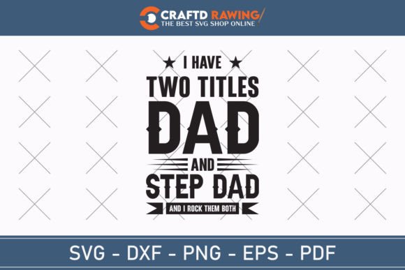 Download I Have Two Titles Dad and Step Dad and - Premium Resources